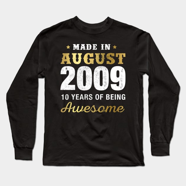 Made in August 2009 10 Years Of Being Awesome Long Sleeve T-Shirt by garrettbud6